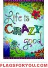 Life Is Crazy Good Garden Flag