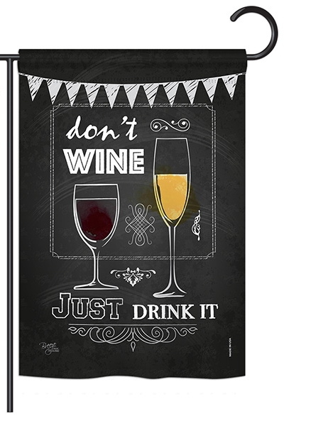 Dont Wine, Just Drink It Garden Flag