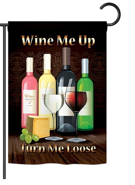 Wine Me Up, Turn Me Loose Garden Flag