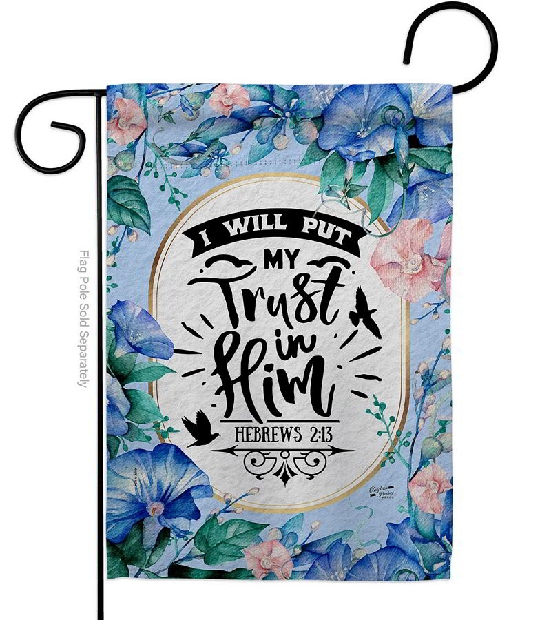 Trust In Him Garden Flag