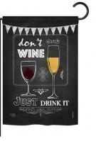 Dont Wine, Just Drink It Garden Flag