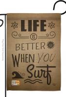 Life Is Better When You Surf Garden Flag