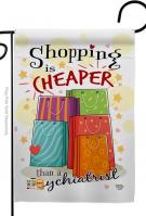 Shopping Is Cheaper Garden Flag